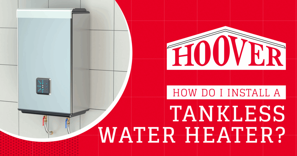 How Do I Install a Tankless Water Heater? Hoover