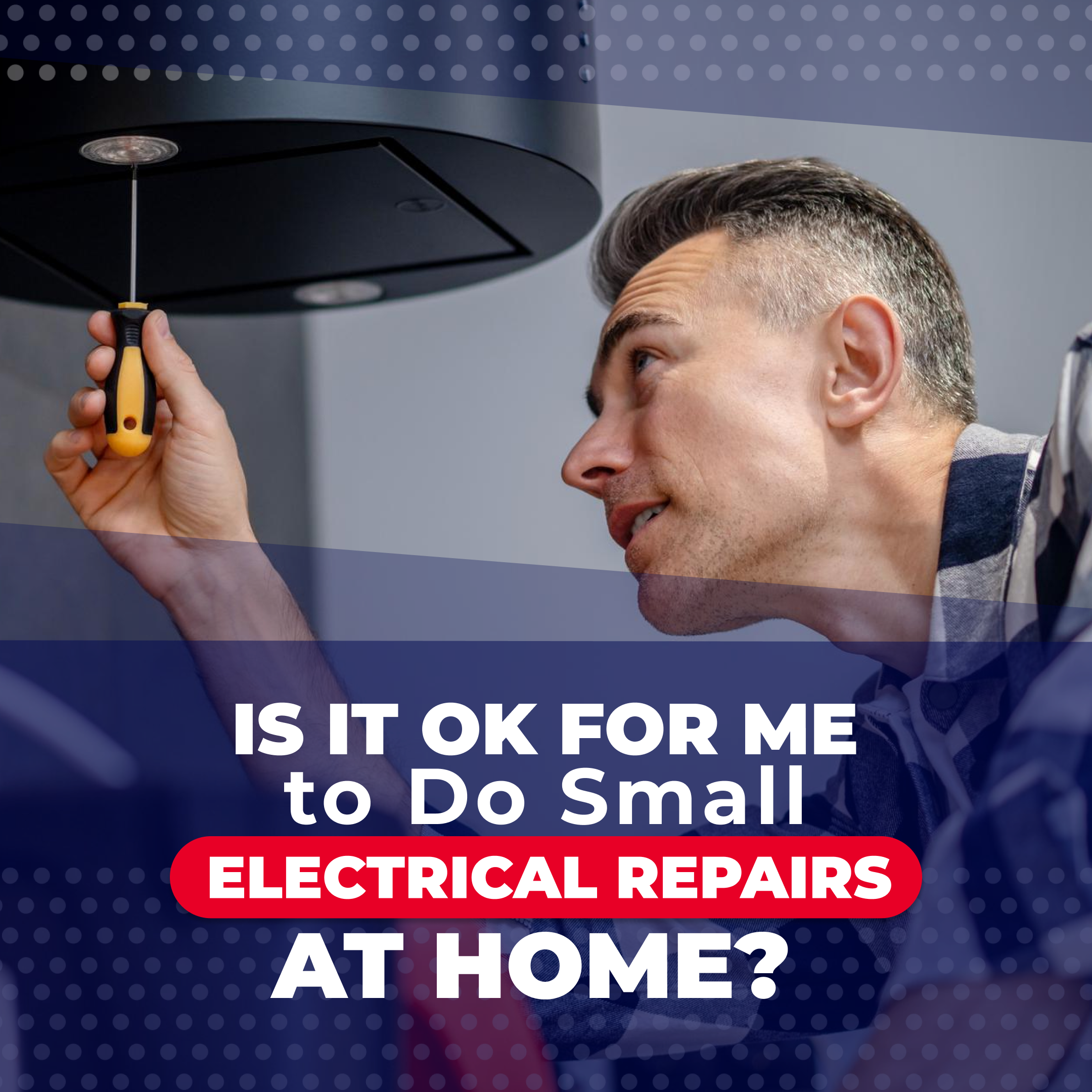 Is It OK for Me to Do Small Electrical Repairs at Home?